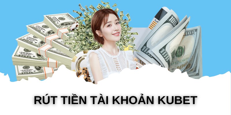 Các bước rút tiền Kubet nhanh chóng hiệu quả