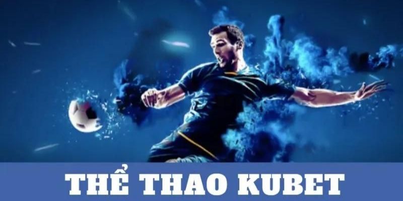 Top 3 sảnh thể thao Kubet được yêu thích nhất