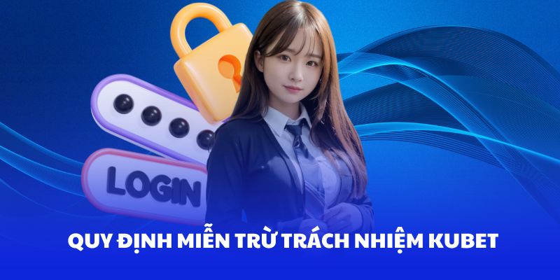 Phân tích về quy định miễn trừ trách nhiệm tại Kubet