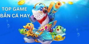 Top game bắn cá hay