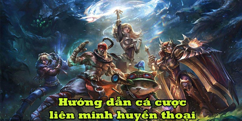 Hướng dẫn người chơi tham gia cược liên minh huyền thoại 